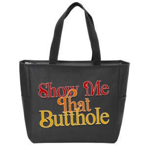 Show Me That Butthole Funny Zip Tote Bag