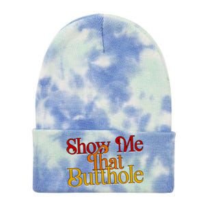 Show Me That Butthole Funny Tie Dye 12in Knit Beanie