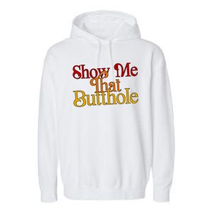 Show Me That Butthole Funny Garment-Dyed Fleece Hoodie