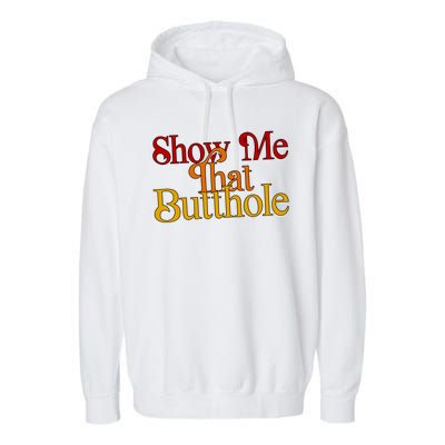 Show Me That Butthole Funny Garment-Dyed Fleece Hoodie