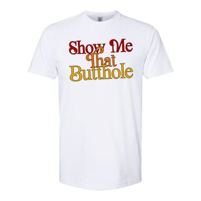 Show Me That Butthole Funny Softstyle® CVC T-Shirt