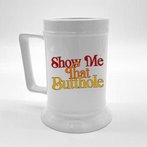 Show Me That Butthole Funny Beer Stein