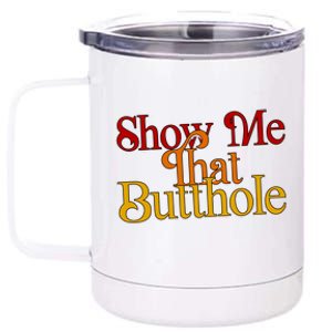 Show Me That Butthole Funny 12 oz Stainless Steel Tumbler Cup