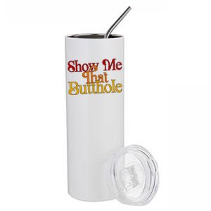 Show Me That Butthole Funny Stainless Steel Tumbler