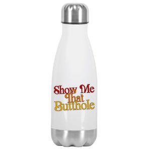 Show Me That Butthole Funny Stainless Steel Insulated Water Bottle