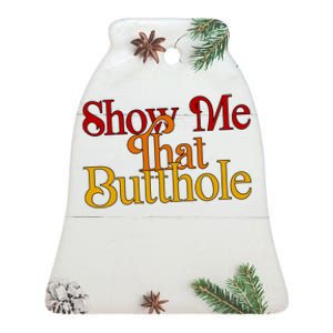 Show Me That Butthole Funny Ceramic Bell Ornament