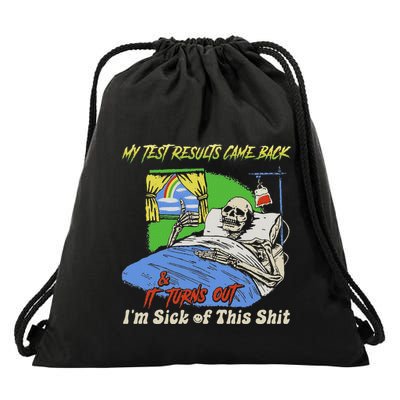 Skeleton My Test Results Came Back It Turns Out IM Sick Drawstring Bag