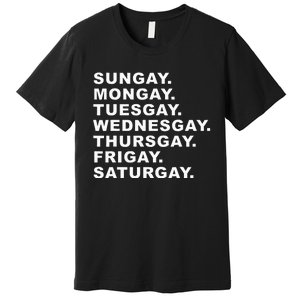 Sungay Mongay Tuesgay Wednesgay Thursgay Frigay Saturgay Premium T-Shirt