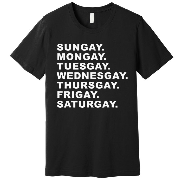 Sungay Mongay Tuesgay Wednesgay Thursgay Frigay Saturgay Premium T-Shirt