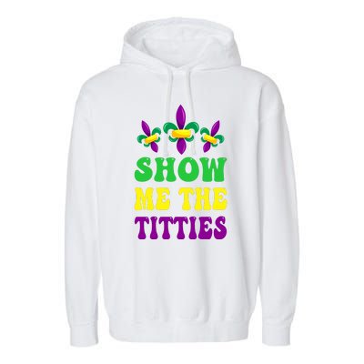 Show Me The Titties Funny Mardi Gras Gift Garment-Dyed Fleece Hoodie