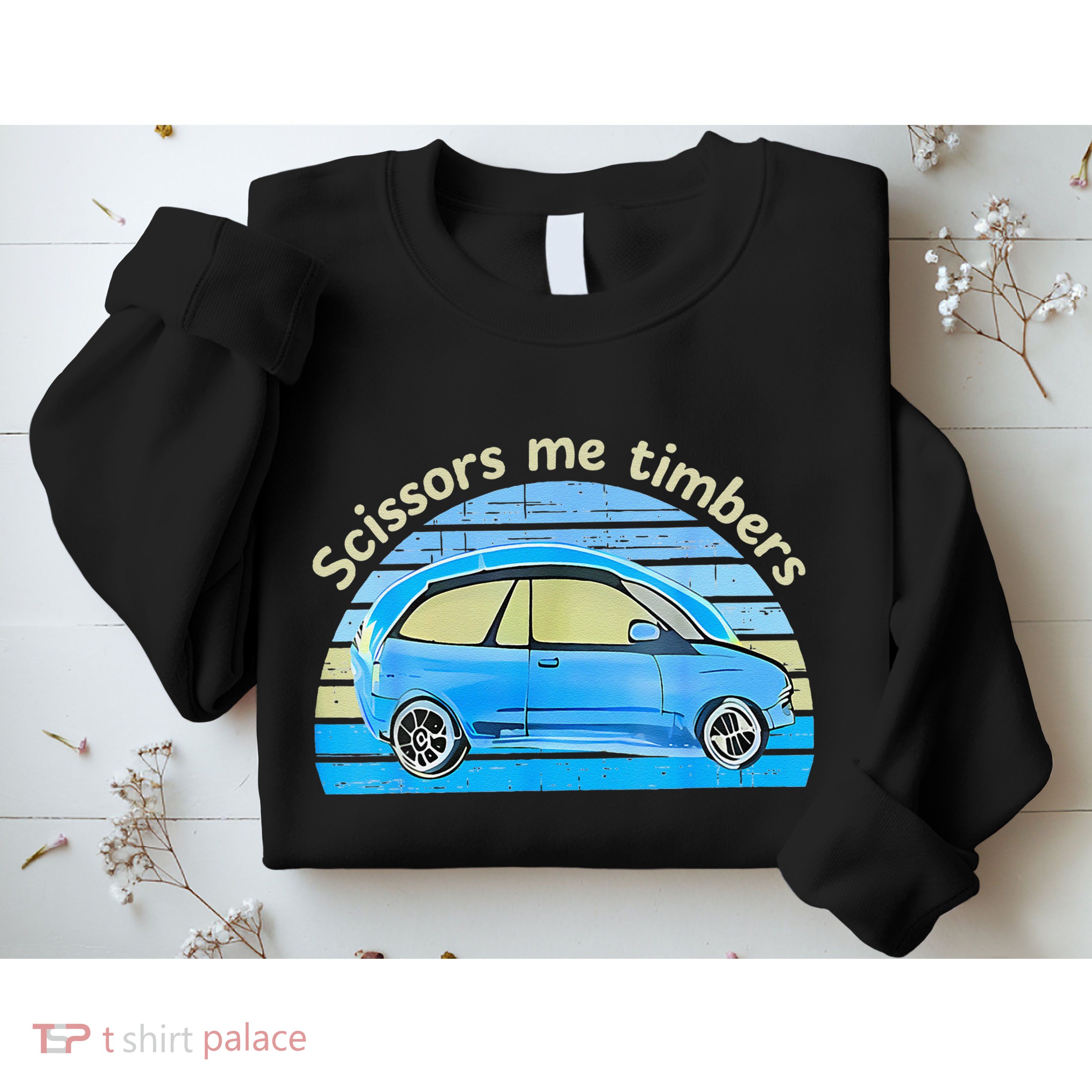Scissors Me Timbers Funny Car Sweatshirt