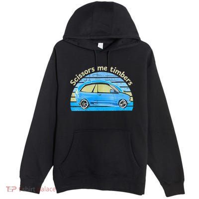 Scissors Me Timbers Funny Car Premium Pullover Hoodie