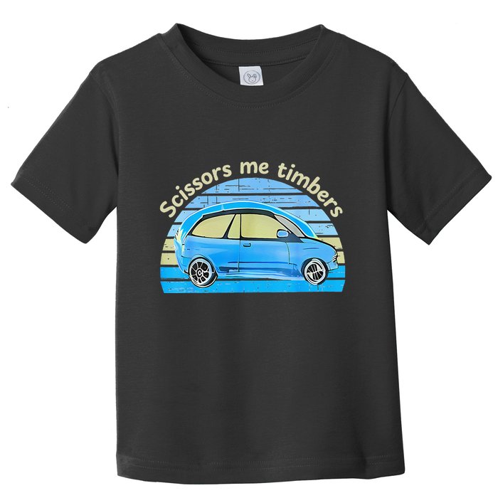 Scissors Me Timbers Funny Car Toddler T-Shirt
