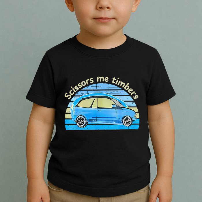 Scissors Me Timbers Funny Car Toddler T-Shirt