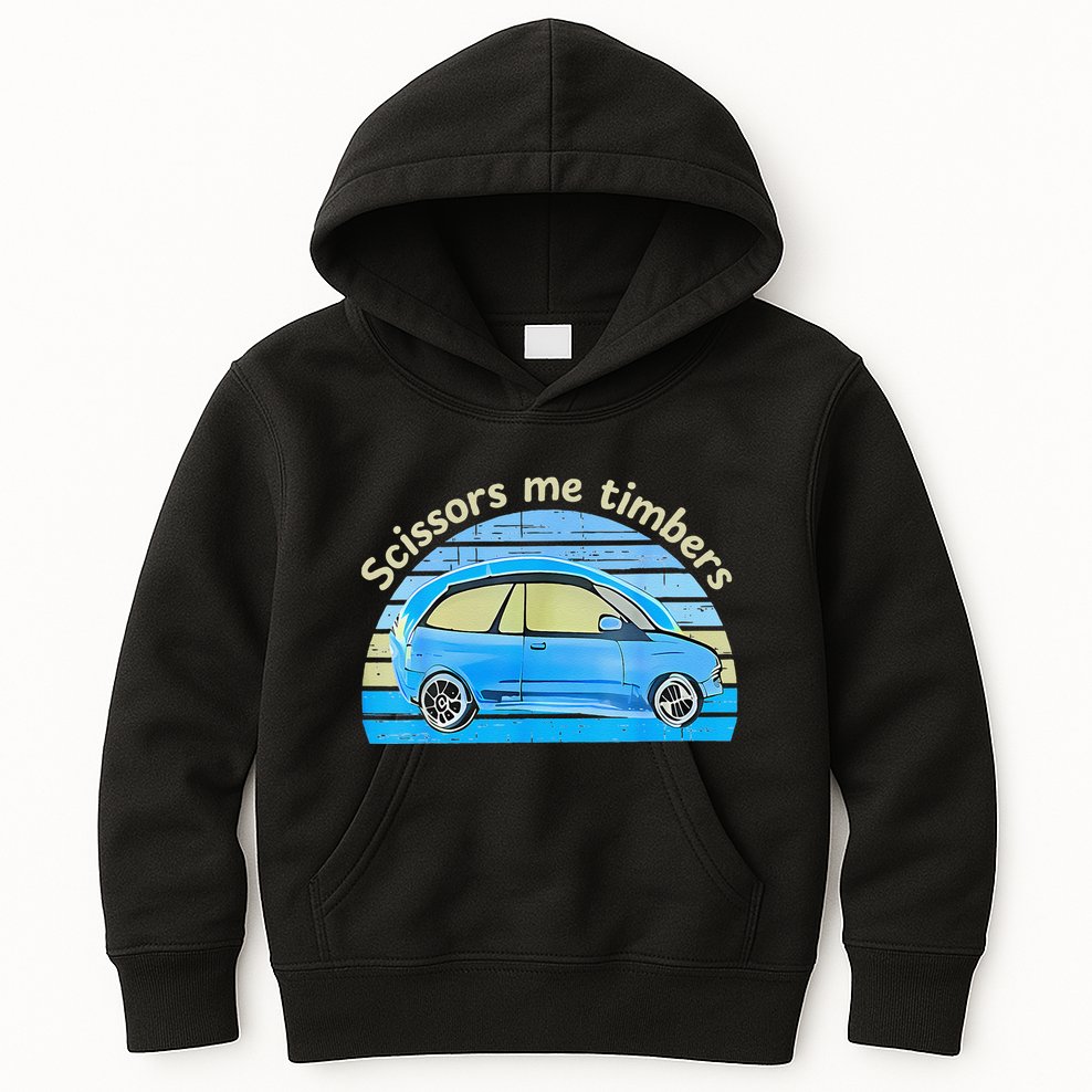 Scissors Me Timbers Funny Car Kids Hoodie