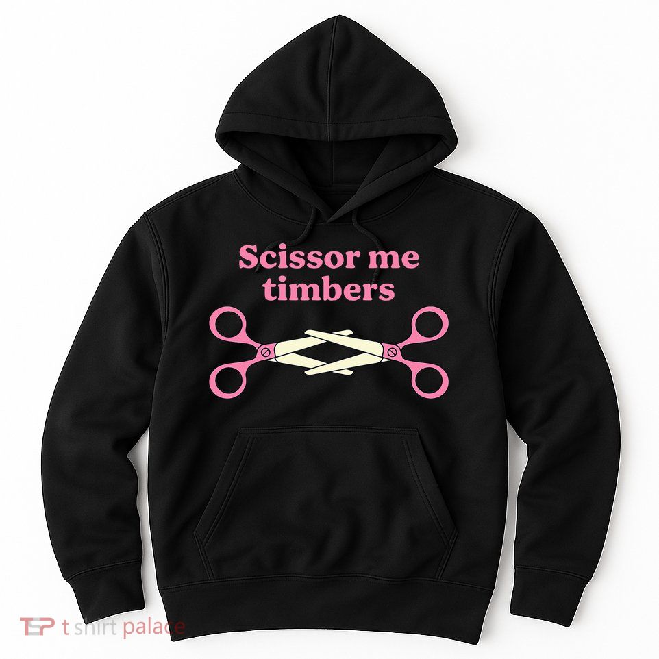 Scissor Me Timbers Hoodie