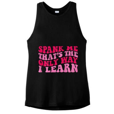 Spank Me ThatS The Only Way I Learn Ladies PosiCharge Tri-Blend Wicking Tank