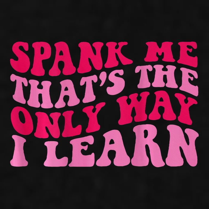Spank Me ThatS The Only Way I Learn Ladies PosiCharge Tri-Blend Wicking Tank