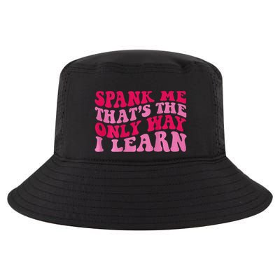 Spank Me ThatS The Only Way I Learn Cool Comfort Performance Bucket Hat