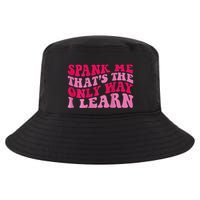 Spank Me ThatS The Only Way I Learn Cool Comfort Performance Bucket Hat