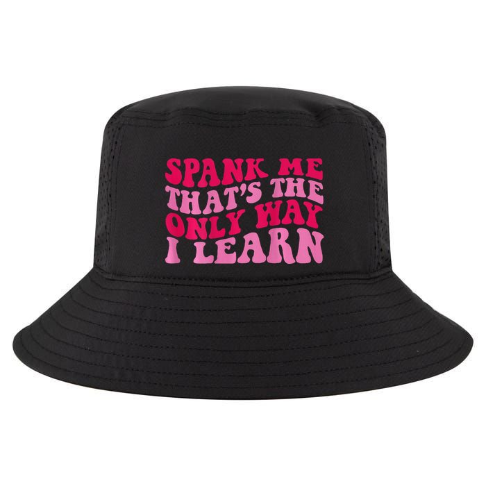 Spank Me ThatS The Only Way I Learn Cool Comfort Performance Bucket Hat