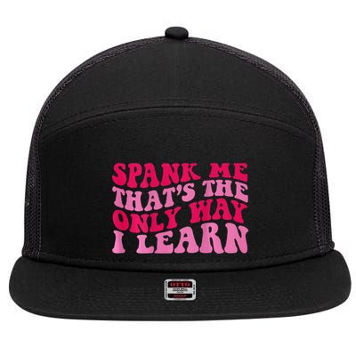 Spank Me ThatS The Only Way I Learn 7 Panel Mesh Trucker Snapback Hat