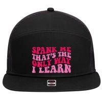 Spank Me ThatS The Only Way I Learn 7 Panel Mesh Trucker Snapback Hat
