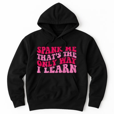 Spank Me ThatS The Only Way I Learn Hoodie