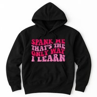 Spank Me ThatS The Only Way I Learn Hoodie