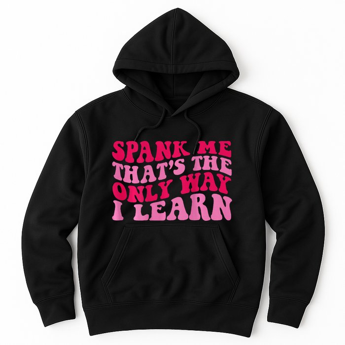 Spank Me ThatS The Only Way I Learn Hoodie