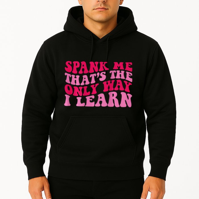 Spank Me ThatS The Only Way I Learn Hoodie