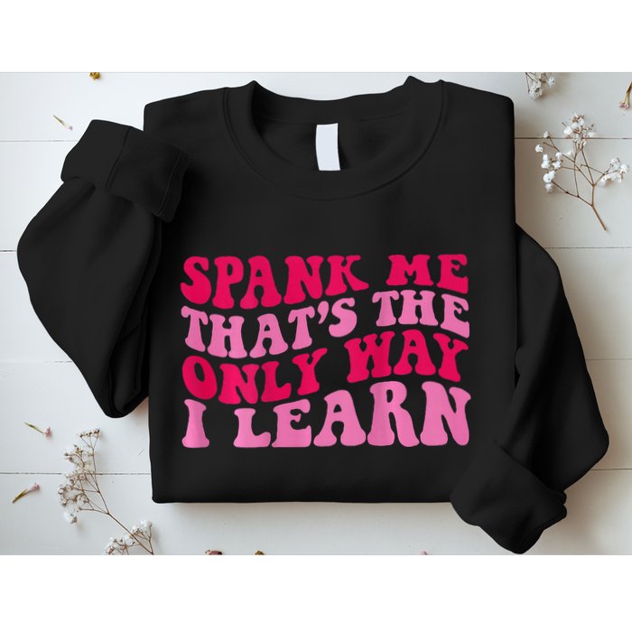 Spank Me ThatS The Only Way I Learn Sweatshirt