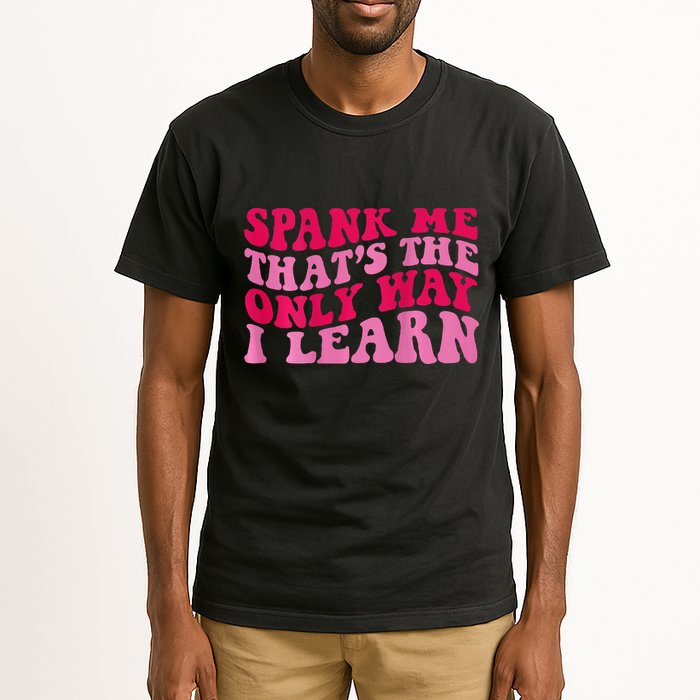 Spank Me ThatS The Only Way I Learn Tall T-Shirt