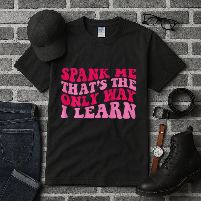 Spank Me ThatS The Only Way I Learn Tall T-Shirt