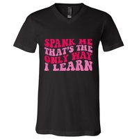 Spank Me ThatS The Only Way I Learn V-Neck T-Shirt