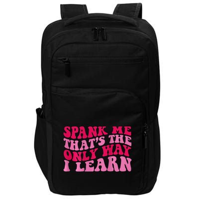 Spank Me ThatS The Only Way I Learn Impact Tech Backpack