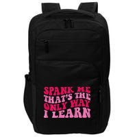 Spank Me ThatS The Only Way I Learn Impact Tech Backpack
