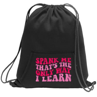 Spank Me ThatS The Only Way I Learn Sweatshirt Cinch Pack Bag