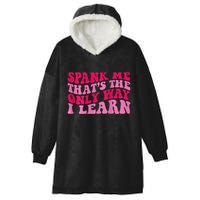 Spank Me ThatS The Only Way I Learn Hooded Wearable Blanket