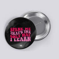 Spank Me ThatS The Only Way I Learn Button