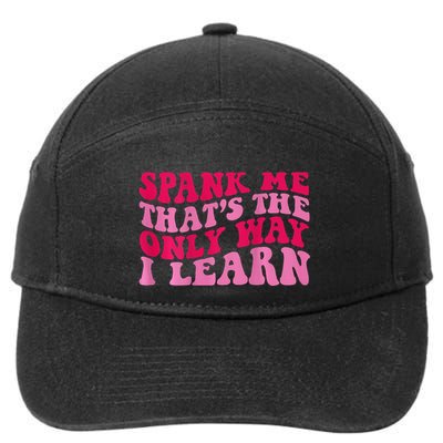 Spank Me ThatS The Only Way I Learn 7-Panel Snapback Hat
