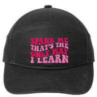 Spank Me ThatS The Only Way I Learn 7-Panel Snapback Hat