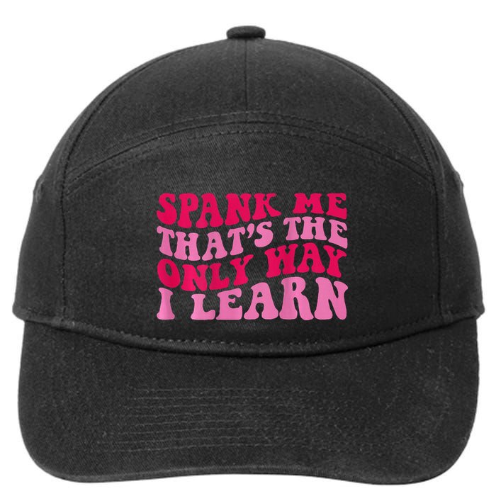 Spank Me ThatS The Only Way I Learn 7-Panel Snapback Hat
