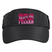 Spank Me ThatS The Only Way I Learn Adult Drive Performance Visor