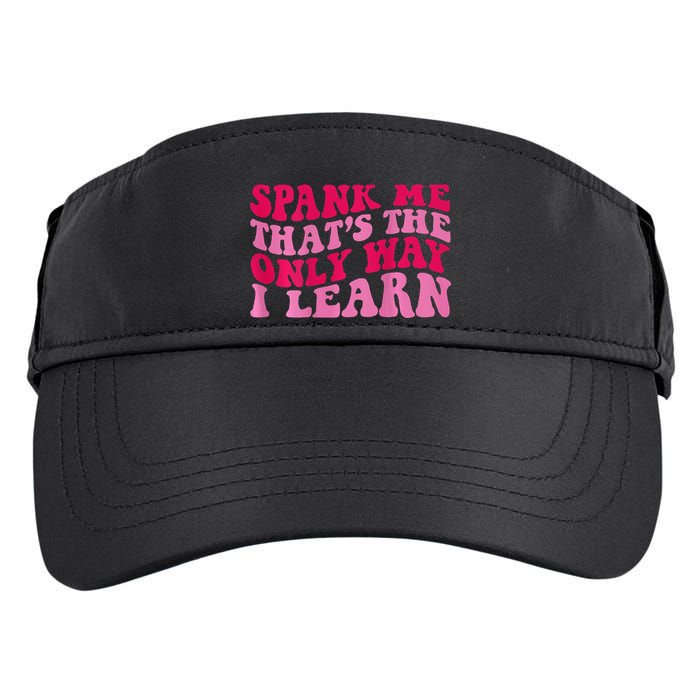 Spank Me ThatS The Only Way I Learn Adult Drive Performance Visor