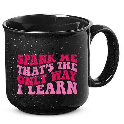 Spank Me ThatS The Only Way I Learn 15oz Campfire Ceramic Mug