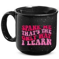 Spank Me ThatS The Only Way I Learn 15oz Campfire Ceramic Mug