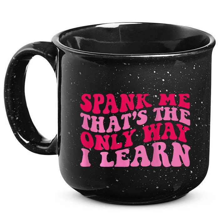 Spank Me ThatS The Only Way I Learn 15oz Campfire Ceramic Mug