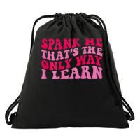 Spank Me ThatS The Only Way I Learn Drawstring Bag