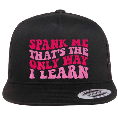 Spank Me ThatS The Only Way I Learn Flatbill Hat
